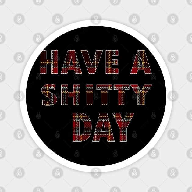 have a shitty day Magnet by graficklisensick666